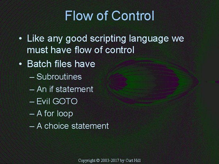 Flow of Control • Like any good scripting language we must have flow of