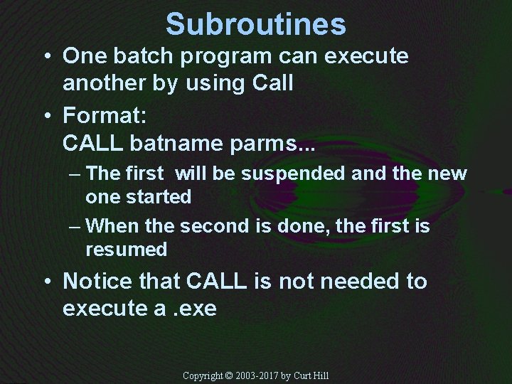 Subroutines • One batch program can execute another by using Call • Format: CALL