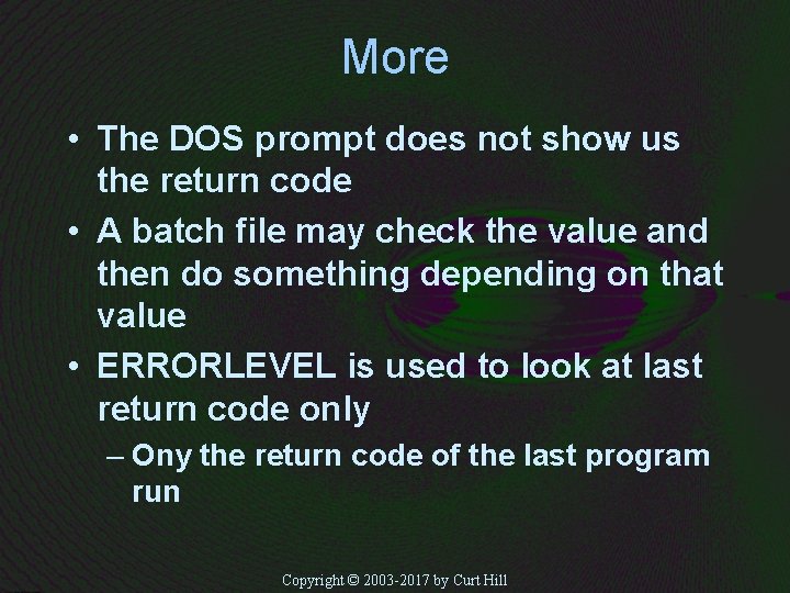 More • The DOS prompt does not show us the return code • A