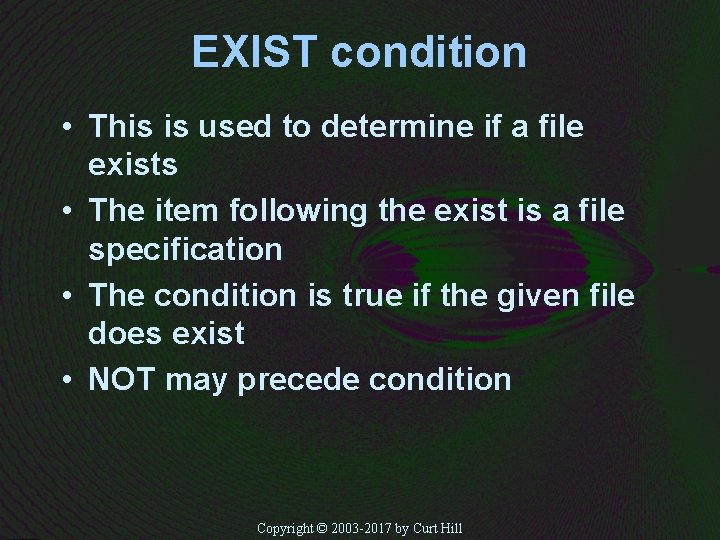 EXIST condition • This is used to determine if a file exists • The