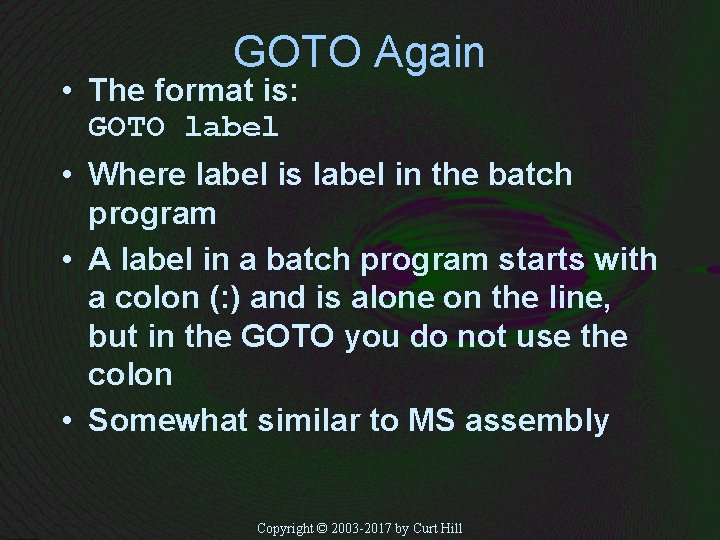 GOTO Again • The format is: GOTO label • Where label is label in