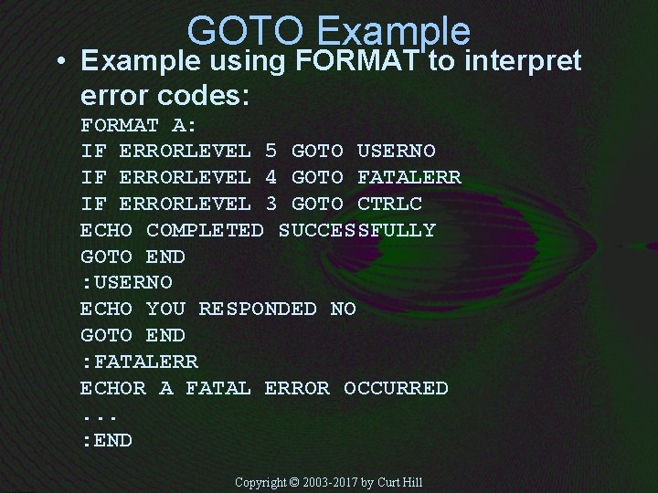 GOTO Example • Example using FORMAT to interpret error codes: FORMAT A: IF ERRORLEVEL
