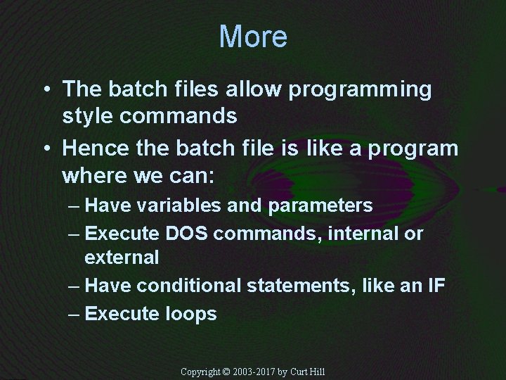 More • The batch files allow programming style commands • Hence the batch file