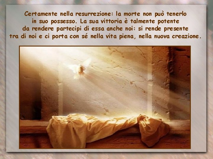 Certamente nella resurrezione: la morte non può tenerlo in suo possesso. La sua vittoria