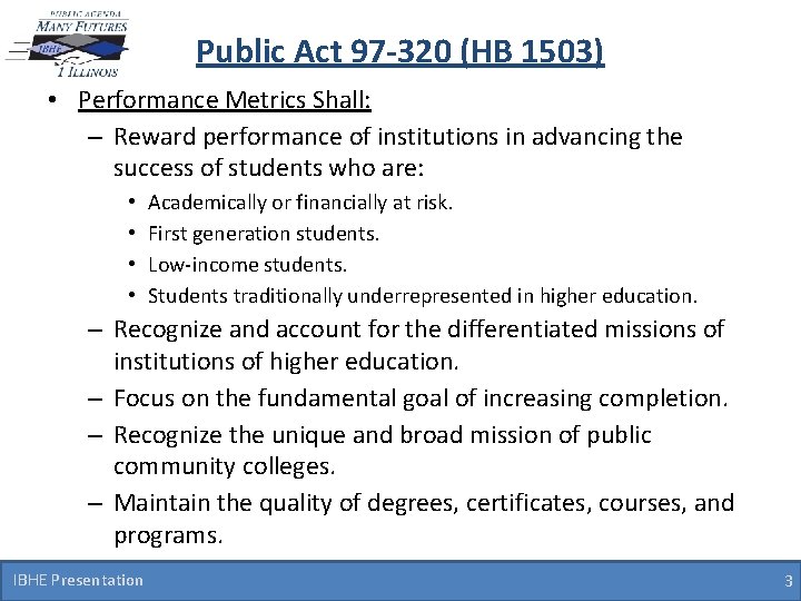 Public Act 97 -320 (HB 1503) • Performance Metrics Shall: – Reward performance of