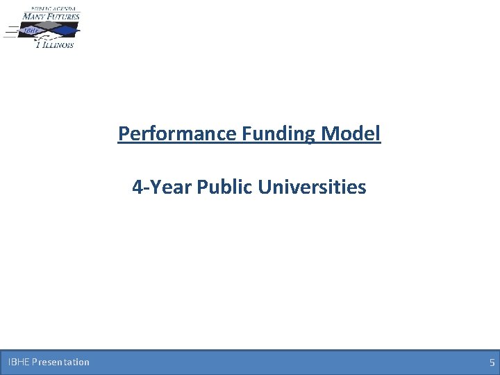 Performance Funding Model 4 -Year Public Universities IBHE Presentation 5 