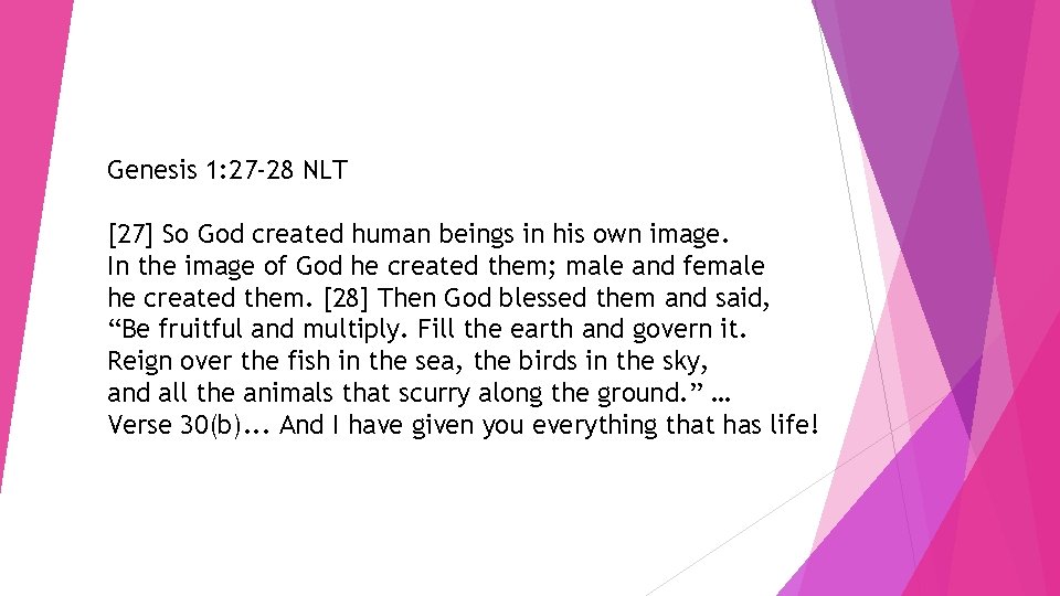 Genesis 1: 27 -28 NLT [27] So God created human beings in his own