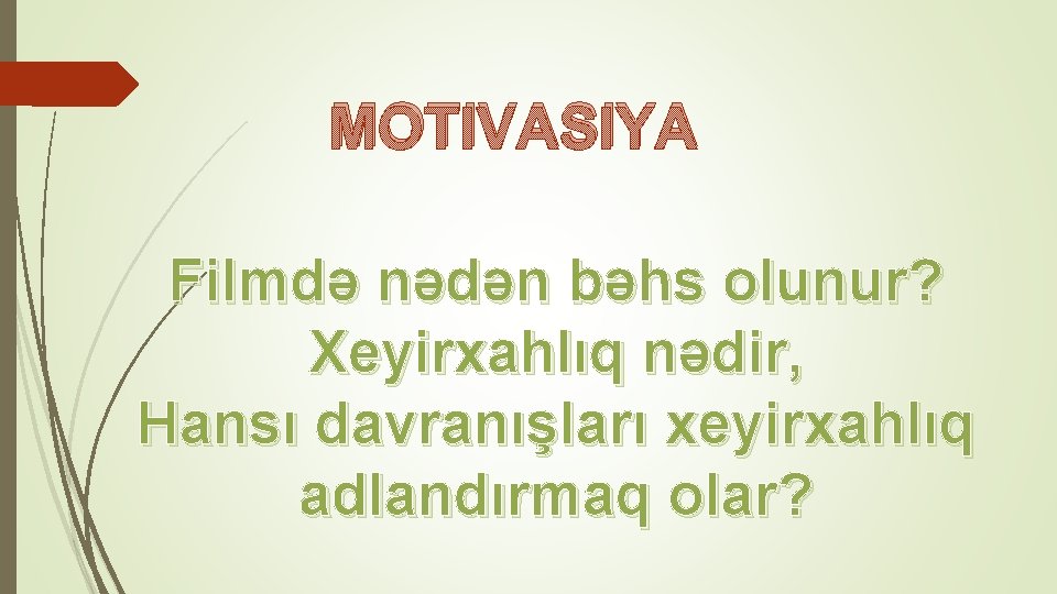 MOTIVASIYA Filmdə nədən bəhs olunur? Xeyirxahlıq nədir, Hansı davranışları xeyirxahlıq adlandırmaq olar? 