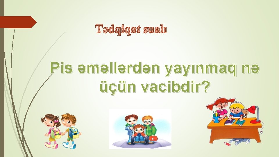 Tədqiqat sualı Pis əməllərdən yayınmaq nə üçün vacibdir? 