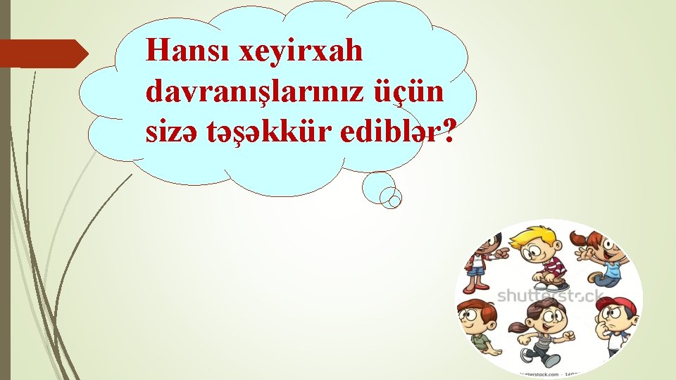 Hansı xeyirxah davranışlarınız üçün sizə təşəkkür ediblər? 