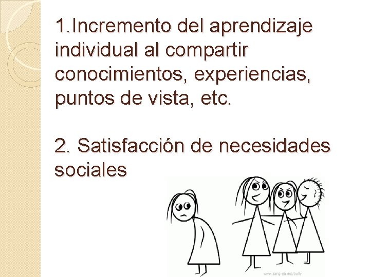 1. Incremento del aprendizaje individual al compartir conocimientos, experiencias, puntos de vista, etc. 2.