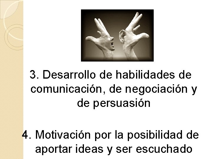 3. Desarrollo de habilidades de comunicación, de negociación y de persuasión 4. Motivación por