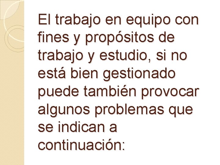 El trabajo en equipo con fines y propósitos de trabajo y estudio, si no