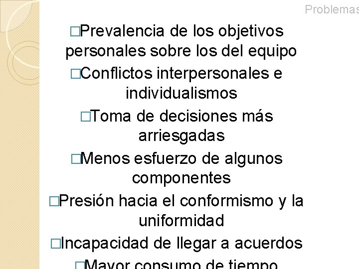 Problemas �Prevalencia de los objetivos personales sobre los del equipo �Conflictos interpersonales e individualismos