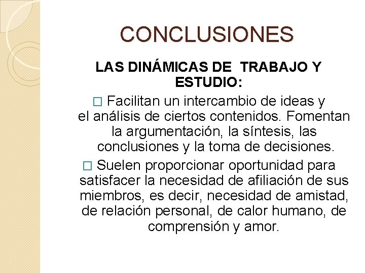 CONCLUSIONES LAS DINÁMICAS DE TRABAJO Y ESTUDIO: � Facilitan un intercambio de ideas y