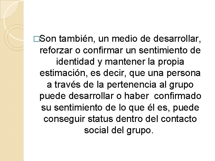 �Son también, un medio de desarrollar, reforzar o confirmar un sentimiento de identidad y