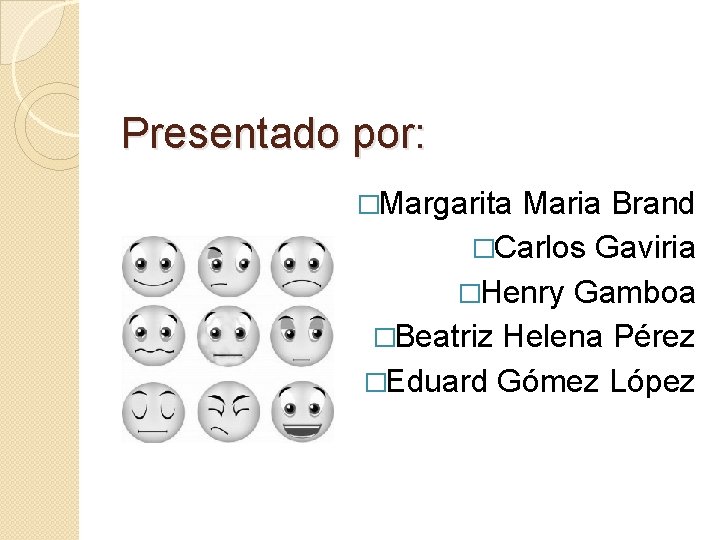 Presentado por: �Margarita Maria Brand �Carlos Gaviria �Henry Gamboa �Beatriz Helena Pérez �Eduard Gómez