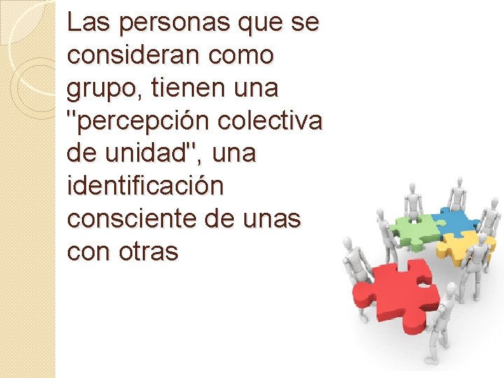 Las personas que se consideran como grupo, tienen una "percepción colectiva de unidad", una