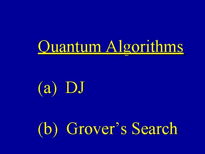 Quantum Algorithms (a) DJ (b) Grover’s Search 