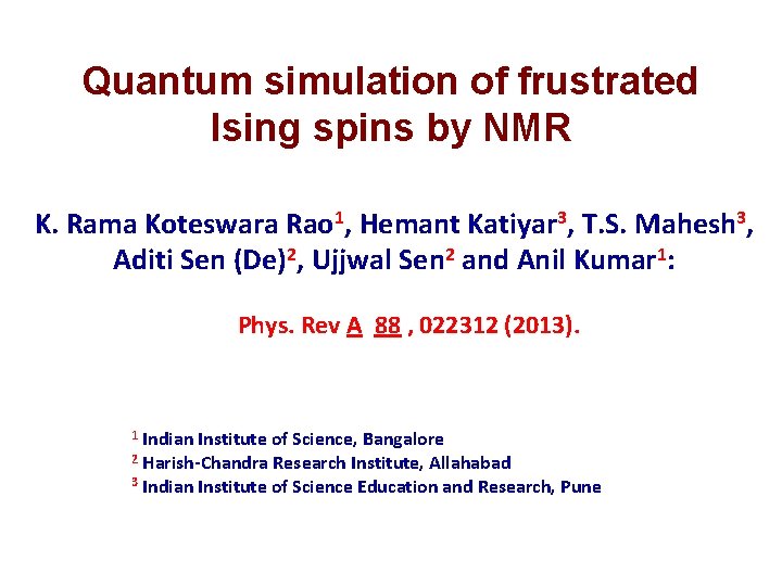 Quantum simulation of frustrated Ising spins by NMR K. Rama Koteswara Rao 1, Hemant