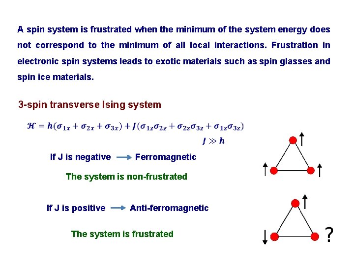 A spin system is frustrated when the minimum of the system energy does not