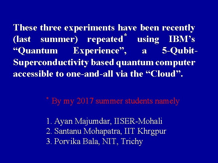 These three experiments have been recently (last summer) repeated* using IBM’s “Quantum Experience”, a