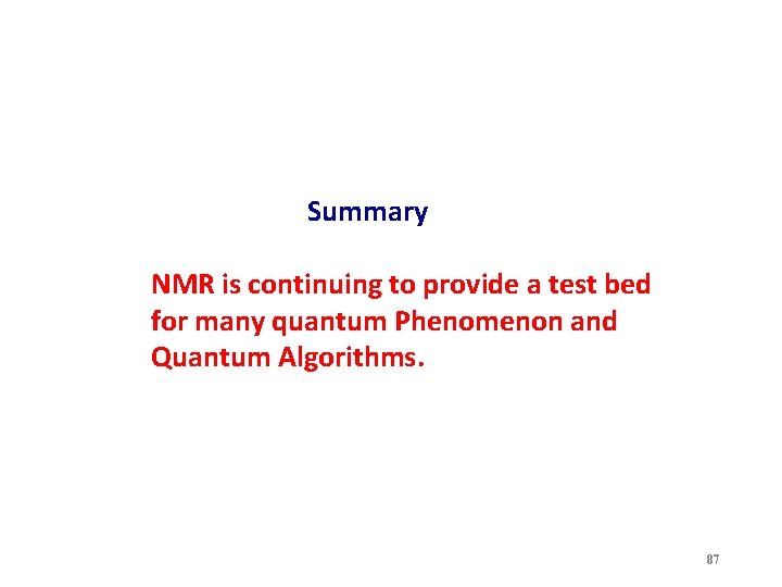 Summary NMR is continuing to provide a test bed for many quantum Phenomenon and