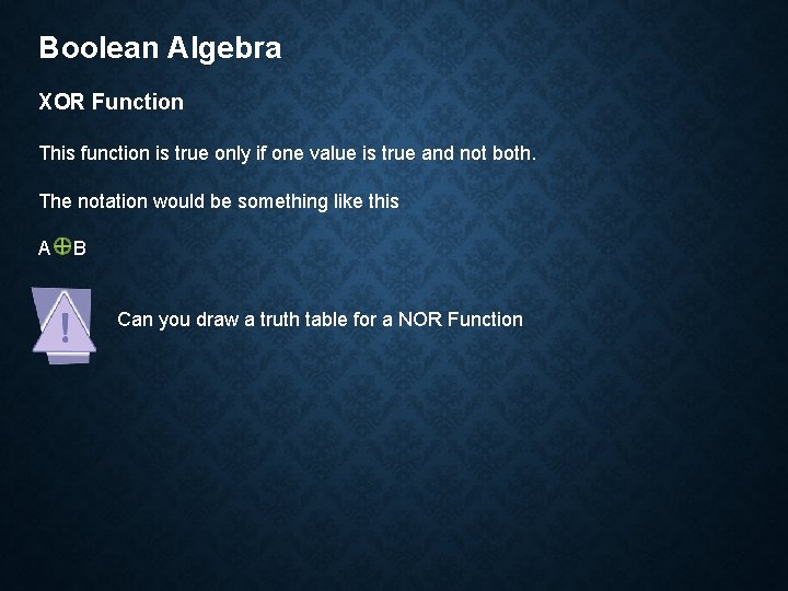 Boolean Algebra XOR Function This function is true only if one value is true