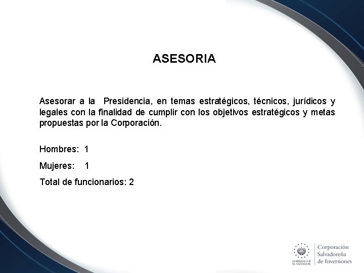 ASESORIA Asesorar a la Presidencia, en temas estratégicos, técnicos, jurídicos y legales con la