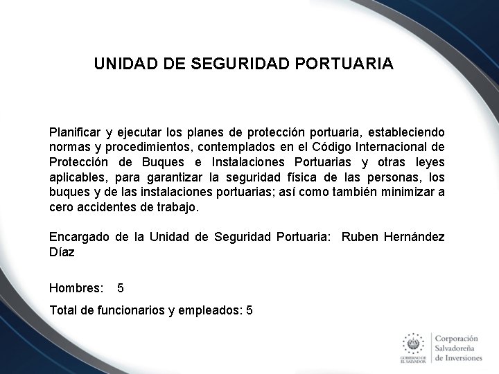 UNIDAD DE SEGURIDAD PORTUARIA Planificar y ejecutar los planes de protección portuaria, estableciendo normas