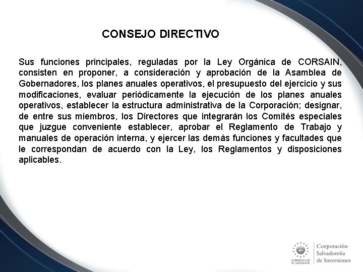 CONSEJO DIRECTIVO Sus funciones principales, reguladas por la Ley Orgánica de CORSAIN, consisten en