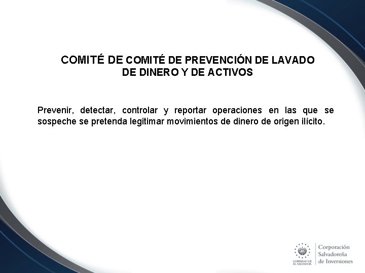 COMITÉ DE PREVENCIÓN DE LAVADO DE DINERO Y DE ACTIVOS Prevenir, detectar, controlar y