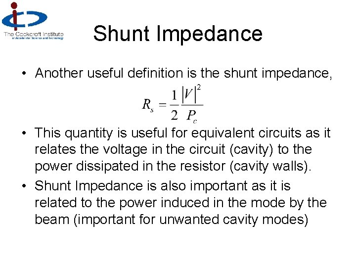 Shunt Impedance • Another useful definition is the shunt impedance, • This quantity is