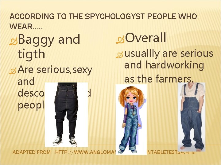 ACCORDING TO THE SPYCHOLOGYST PEOPLE WHO WEAR…. . Overall Baggy and tigth Are serious,
