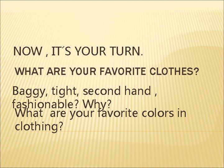 NOW , IT´S YOUR TURN. WHAT ARE YOUR FAVORITE CLOTHES? Baggy, tight, second hand