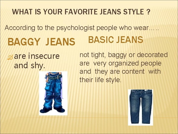 WHAT IS YOUR FAVORITE JEANS STYLE ? According to the psychologist people who wear….