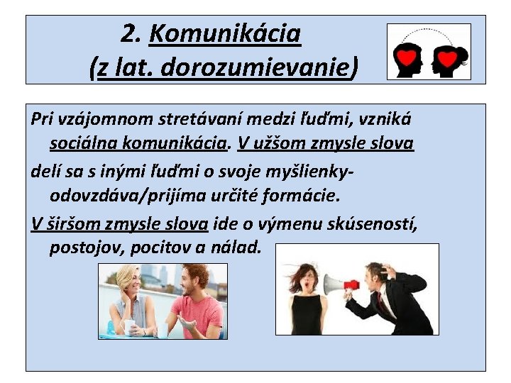 2. Komunikácia (z lat. dorozumievanie) Pri vzájomnom stretávaní medzi ľuďmi, vzniká sociálna komunikácia. V