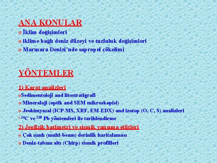 ANA KONULAR o İklim değişimleri o iklime bağlı deniz düzeyi ve tuzluluk değişimleri o