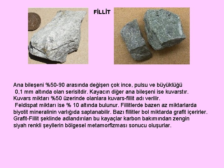 FİLLİT Ana bileşeni %50 -90 arasında değişen çok ince, pulsu ve büyüklüğü 0, 1