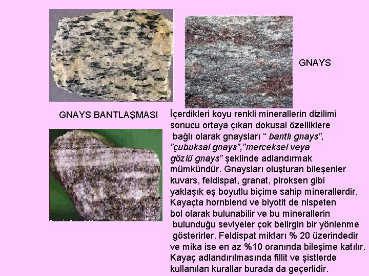 GNAYS BANTLAŞMASI İçerdikleri koyu renkli minerallerin dizilimi sonucu ortaya çıkan dokusal özelliklere bağlı olarak