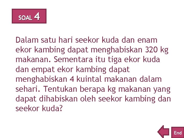 SOAL 4 Dalam satu hari seekor kuda dan enam ekor kambing dapat menghabiskan 320