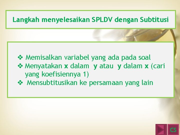 Langkah menyelesaikan SPLDV dengan Subtitusi v Memisalkan variabel yang ada pada soal v Menyatakan