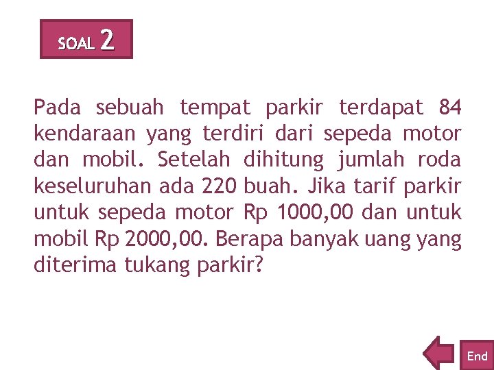 SOAL 2 Pada sebuah tempat parkir terdapat 84 kendaraan yang terdiri dari sepeda motor