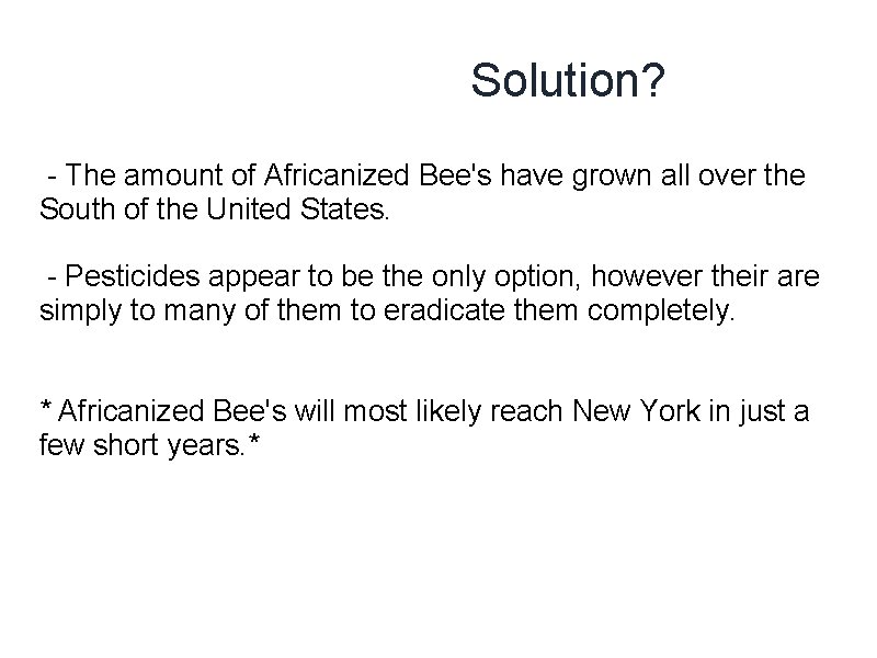  Solution? - The amount of Africanized Bee's have grown all over the South