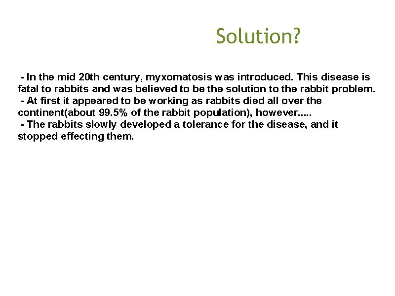  Solution? - In the mid 20 th century, myxomatosis was introduced. This disease