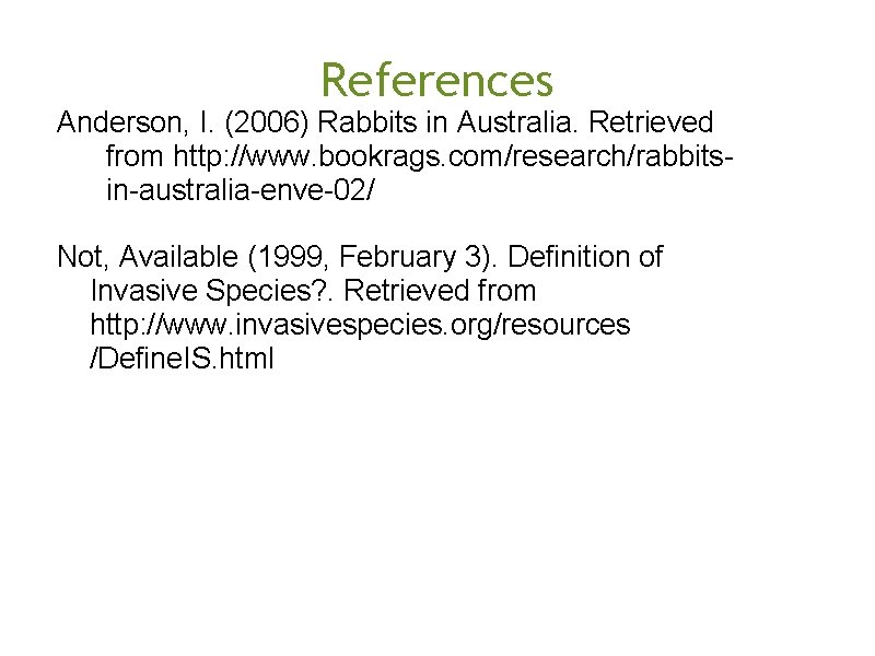 References Anderson, I. (2006) Rabbits in Australia. Retrieved from http: //www. bookrags. com/research/rabbits in-australia-enve-02/