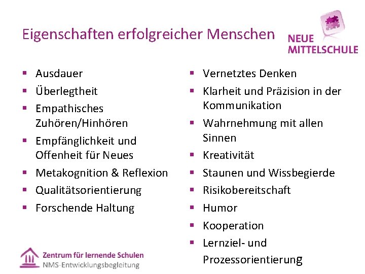 Eigenschaften erfolgreicher Menschen § Ausdauer § Überlegtheit § Empathisches Zuhören/Hinhören § Empfänglichkeit und Offenheit