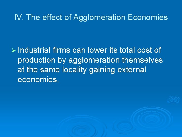IV. The effect of Agglomeration Economies Ø Industrial firms can lower its total cost IV. The effect of Agglomeration Economies Ø Industrial firms can lower its total cost