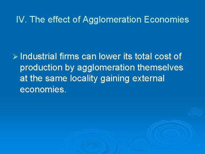 IV. The effect of Agglomeration Economies Ø Industrial firms can lower its total cost