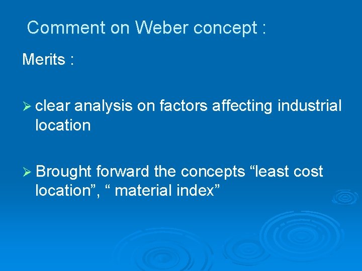 Comment on Weber concept : Merits : Ø clear analysis on factors affecting industrial